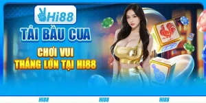 Tải bầu cua, chơi vui thắng lớn tại Hi88