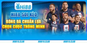 Hi88 Soi Kèo Bóng Đá Chuẩn: Lựa Chọn Cược Thông Minh