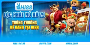 Lộc Phát Nổ Hũ 79 – Trúng thưởng dễ dàng tại Hi88