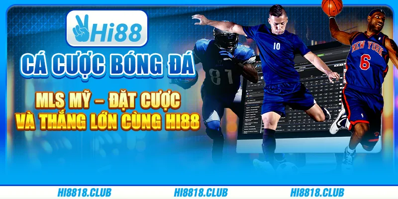 Cá cược bóng đá MLS Mỹ – Đặt cược và thắng lớn cùng Hi88