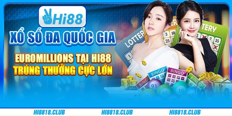 Xổ số đa quốc gia EuroMillions tại Hi88 - Trúng thưởng cực lớn
