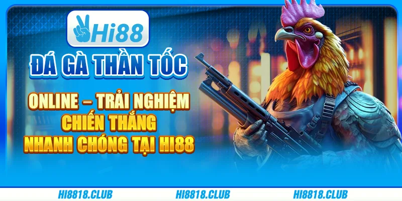 Đá Gà Thần Tốc Online – Trải Nghiệm Chiến Thắng Nhanh Chóng Tại Hi88