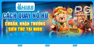Cách Quay Nổ Hũ Chuẩn, Nhận Thưởng Siêu Tốc Tại Hi88