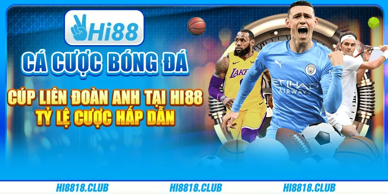 Cá cược bóng đá Cúp Liên đoàn Anh tại Hi88 - Tỷ lệ cược hấp dẫn