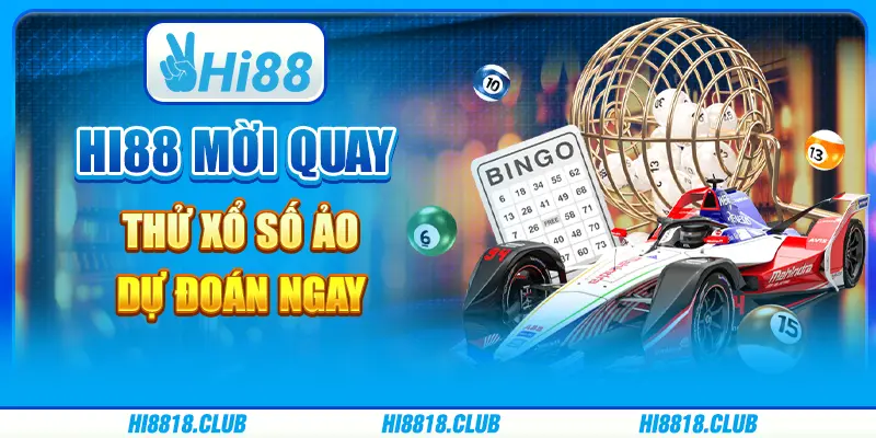 Hi88 Mời Quay Thử Xổ Số Ảo, Dự Đoán Ngay Trúng Thưởng Lớn