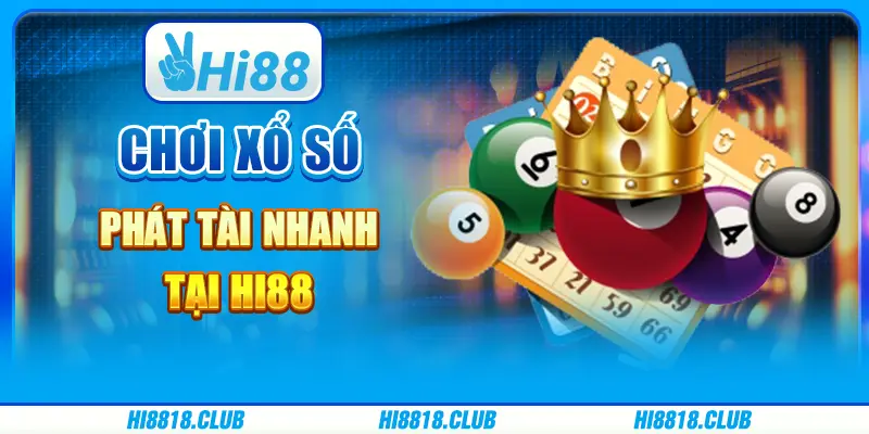 Chơi Xổ Số Phát Tài Nhanh Tại Hi88