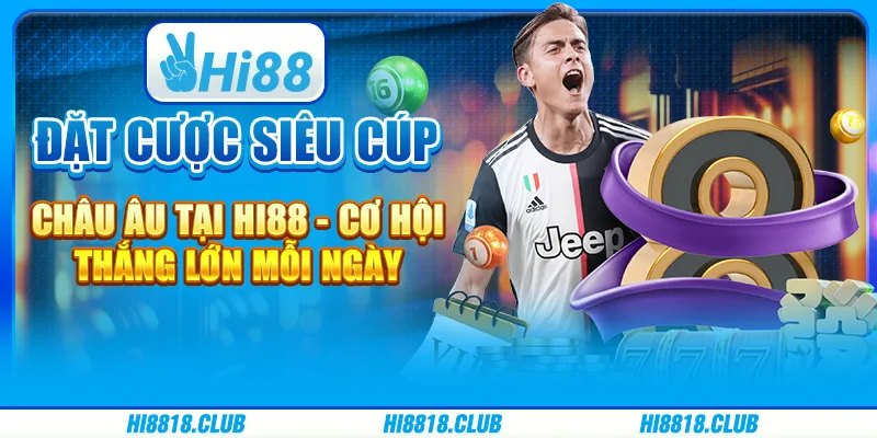 Đặt cược Siêu cúp châu Âu tại Hi88 - Cơ hội thắng lớn mỗi ngày