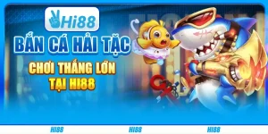 Bắn cá hải tặc, chơi hay thắng lớn tại Hi88