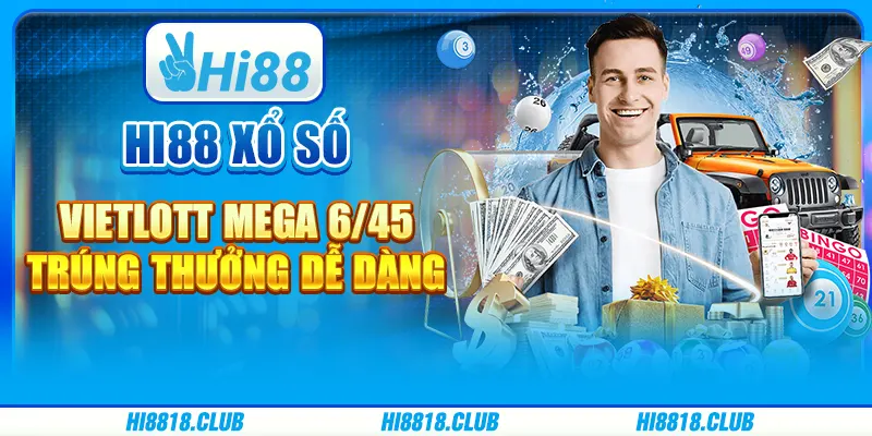 Hi88 Xổ Số Vietlott Mega 6/45 - Trúng Thưởng Dễ Dàng