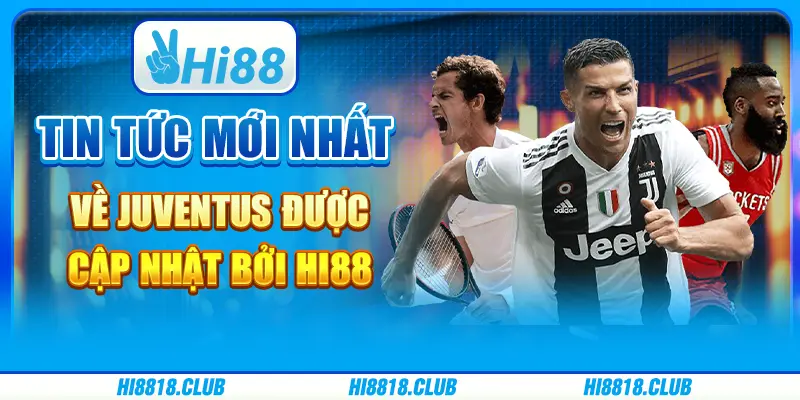 Tin Tức Juventus Mới Nhất Được Cập Nhật Bởi Hi88