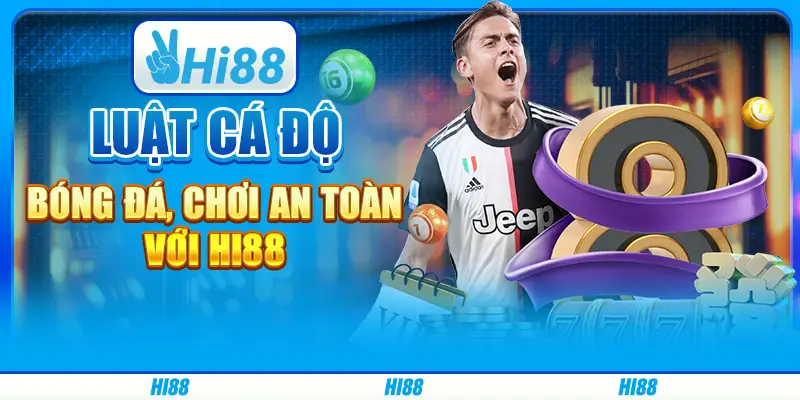 Luật Cá Độ Bóng Đá, Chơi An Toàn Với Hi88