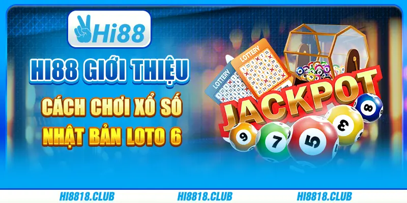 Hi88 Giới Thiệu Cách Chơi Xổ Số Nhật Bản Loto 6
