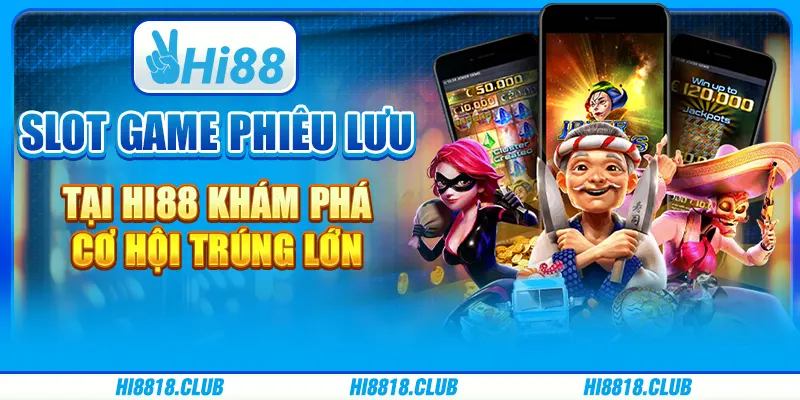 Slot Game Phiêu Lưu Tại Hi88: Khám Phá Cơ Hội Trúng Lớn