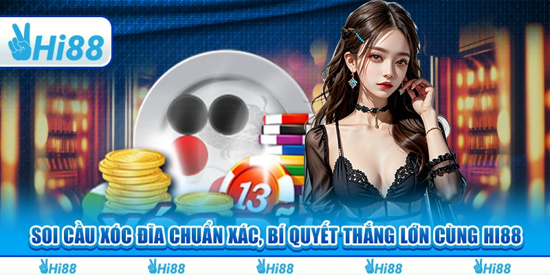 Soi Cầu Xóc Đĩa Chuẩn Xác, Bí Quyết Thắng Lớn Cùng Hi88