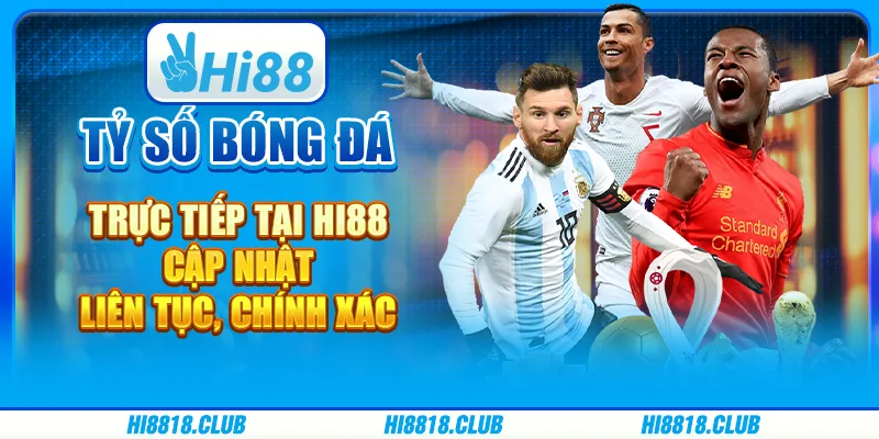 Tỷ số bóng đá trực tiếp tại Hi88 - Cập nhật liên tục, chính xác