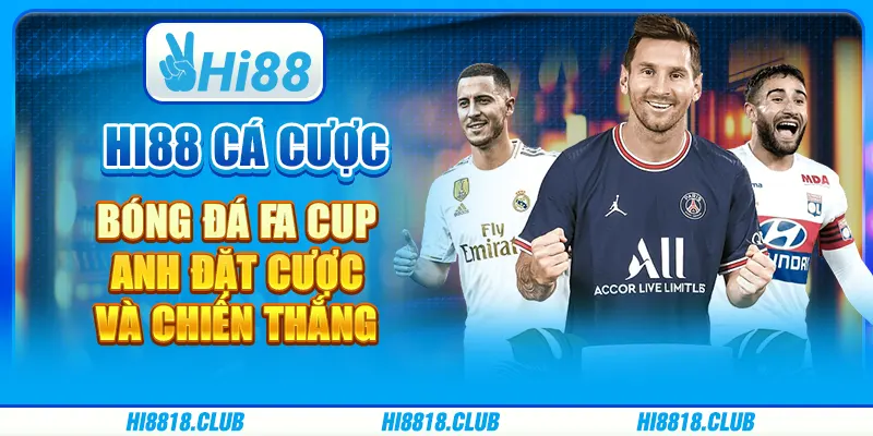 Hi88 Cá Cược Bóng Đá FA Cup Anh: Đặt Cược Và Chiến Thắng
