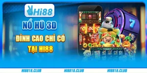Cổng Game Nổ Hũ 3D Đỉnh Cao Chỉ Có Tại Hi88