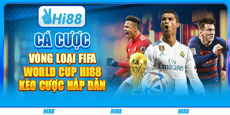 Cá Cược Vòng Loại FIFA World Cup Hi88 - Kèo Cược Hấp Dẫn