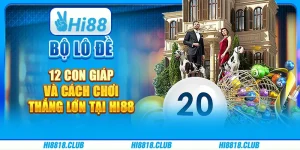 Bộ Lô Đề 12 Con Giáp Và Cách Chơi Thắng Lớn Tại Hi88