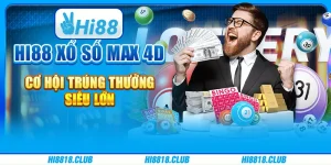Hi88 Xổ Số Max 4D – Cơ Hội Trúng Thưởng Siêu Lớn