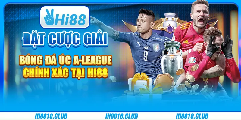 Đặt Cược Giải Bóng Đá Úc A-League Chính Xác Tại Hi88