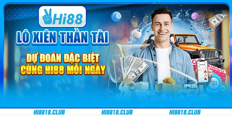 Lô Xiên Thần Tài – Dự Đoán Đặc Biệt Cùng Hi88 Mỗi Ngày