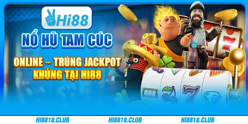 Nổ Hũ Tam Cúc Online – Trúng Jackpot Khủng Tại Hi88