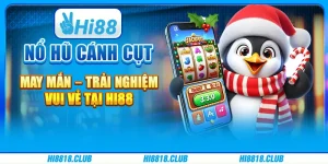 Nổ Hũ Cánh Cụt May Mắn – Trải Nghiệm Vui Vẻ Tại Hi88