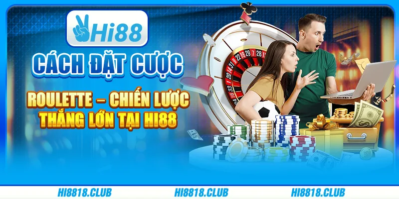 Cách Đặt Cược Roulette – Chiến Lược Thắng Lớn Tại Hi88