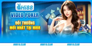 Video Poker Đổi Thưởng Mới Nhất Tại Hi88