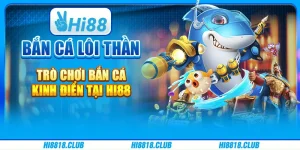 Bắn Cá Lôi Thần – Trò Chơi Bắn Cá Kinh Điển Tại Hi88