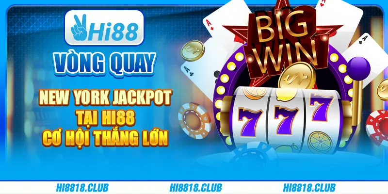 Vòng Quay New York Jackpot Tại Hi88: Cơ Hội Thắng Lớn