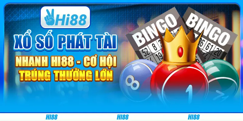 Xổ Số Phát Tài Nhanh Hi88 - Cơ Hội Trúng Thưởng Lớn