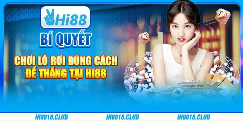 Bí Quyết Chơi Lô Rơi Đúng Cách Để Thắng Tại Hi88