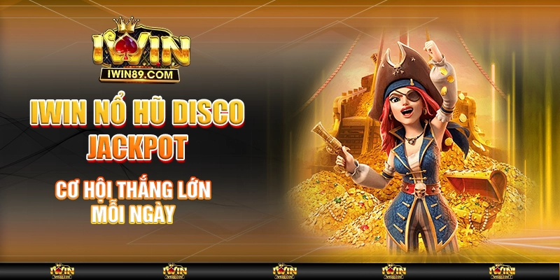 IWIN Nổ Hũ Disco Jackpot – Cơ Hội Thắng Lớn Mỗi Ngày
