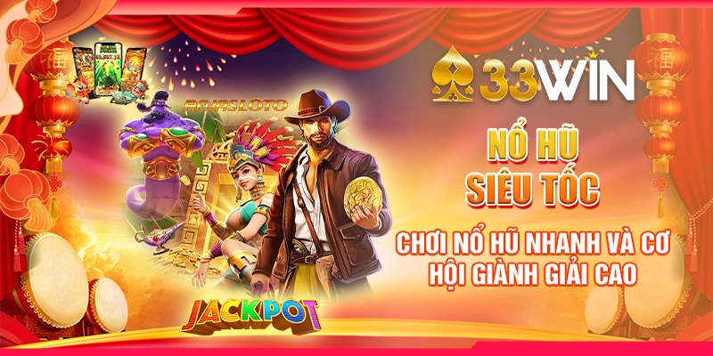 Nổ Hũ Siêu Tốc - Chơi Nổ Hũ Nhanh Và Cơ Hội Giành Giải Cao