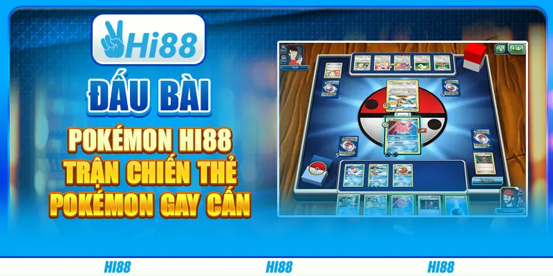 Đấu Bài Pokémon Hi88 - Trận Chiến Thẻ Pokémon Gay Cấn
