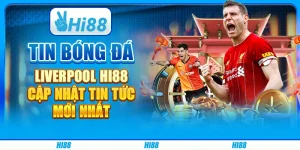 Tin Bóng Đá Liverpool Hi88 - Cập Nhật Tin Tức Mới Nhất