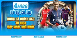 Tỷ Lệ Cá Độ Bóng Đá Chính Xác Từ Hi88: Cập Nhật Mới Nhất