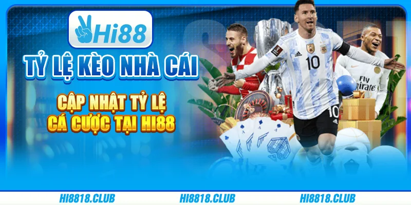 Tỷ Lệ Kèo Nhà Cái – Cập Nhật Tỷ Lệ Cá Cược Tại Hi88