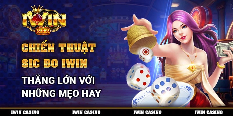 Chiến thuật Sic Bo IWIN, thắng lớn với những mẹo hay