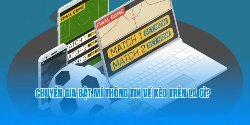 Những thông tin giải đáp về kèo trên là gì?